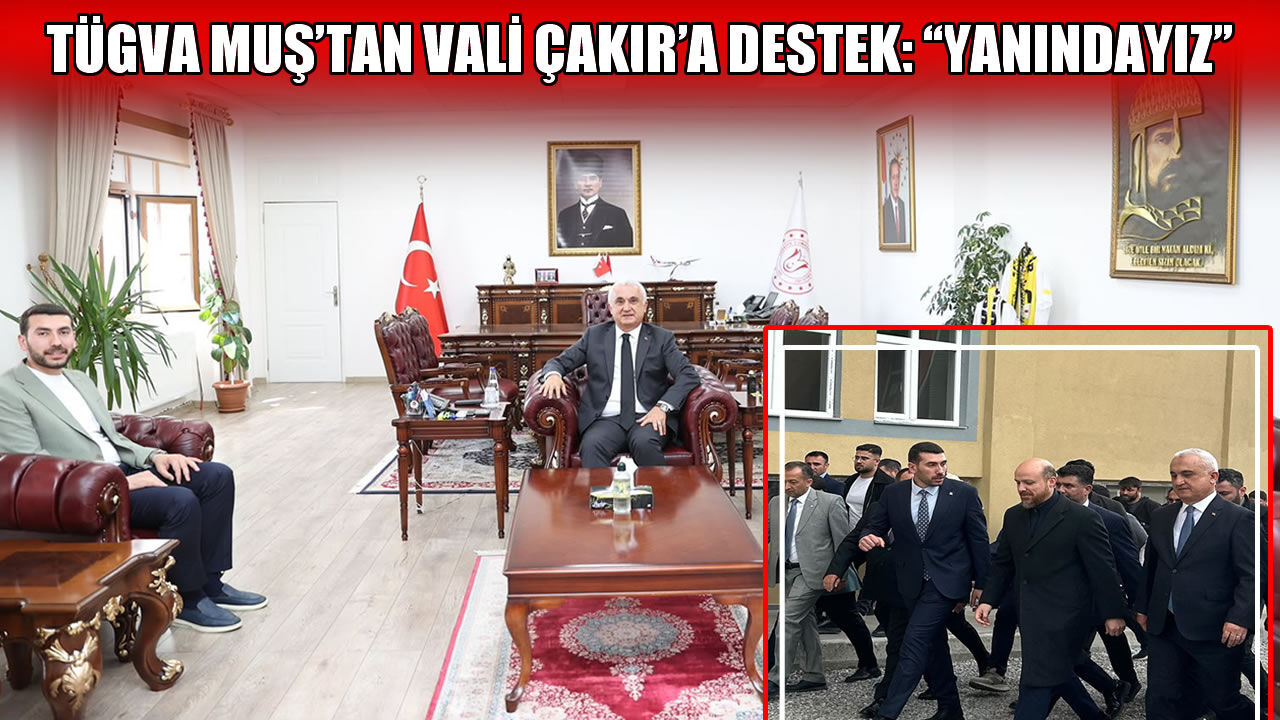 TÜGVA Muş İl Başkanı Meriç’ten Muş Valisi Çakır’a destek açıklaması