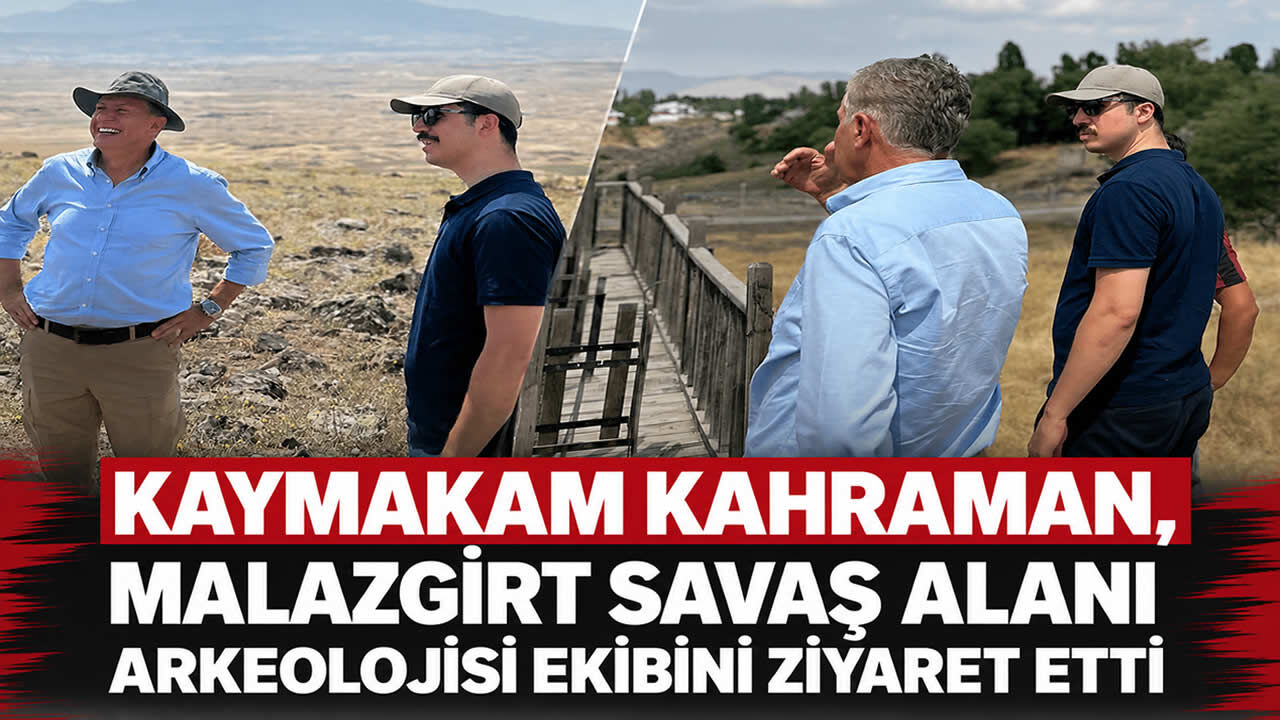 Malazgirt Kaymakamı Kahraman, Savaş Alanı Arkeolojisi ekibini ziyaret etti