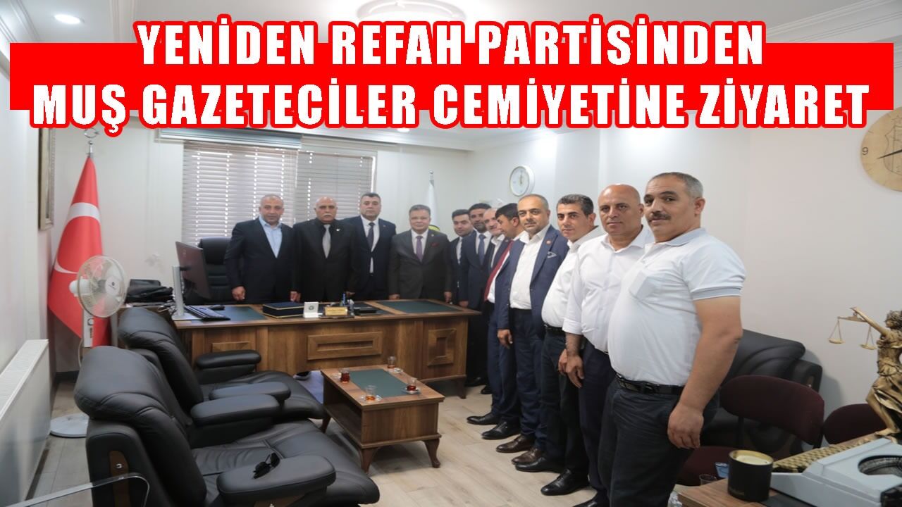 Yeniden Refah Partisi’nden Muş Gazeteciler Cemiyetine ziyaret