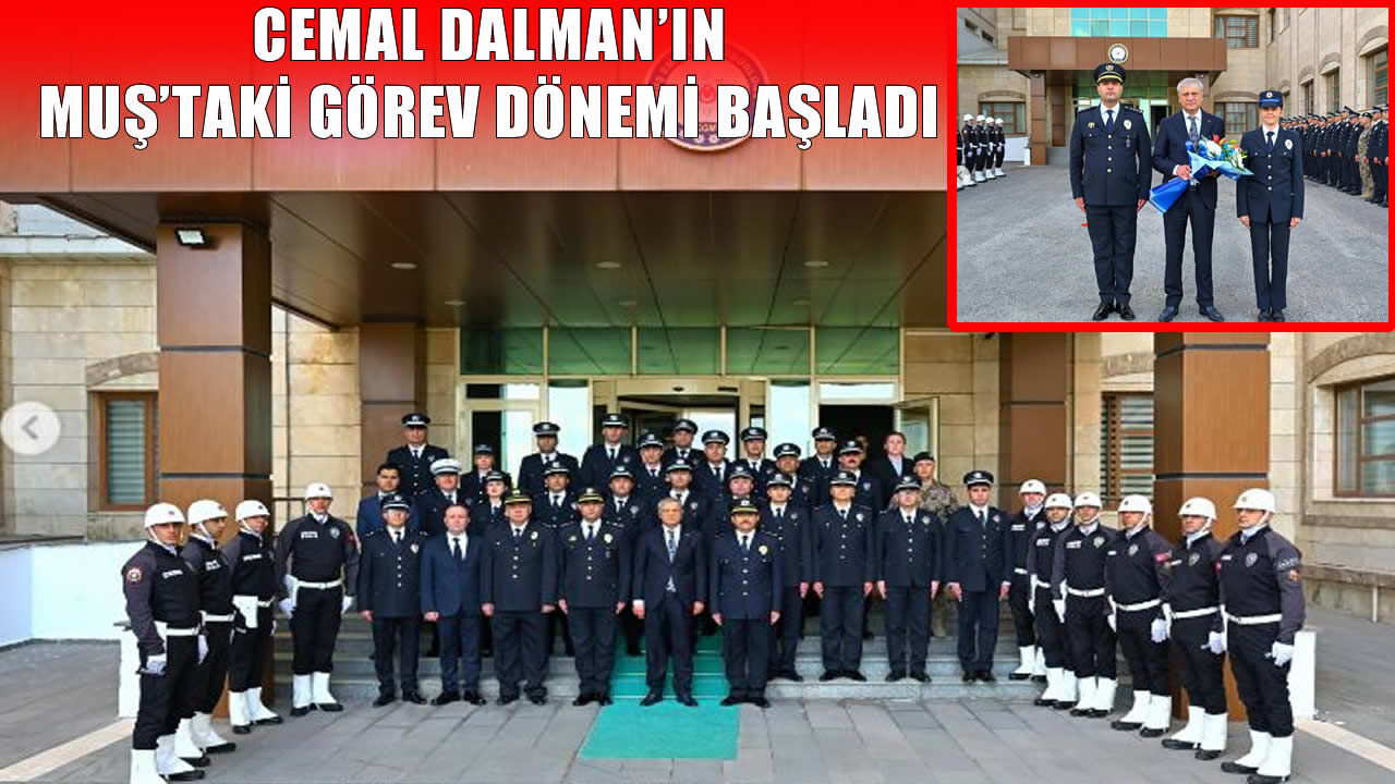 Muş İl Emniyet Müdürü Cemal Dalman görevine başladı