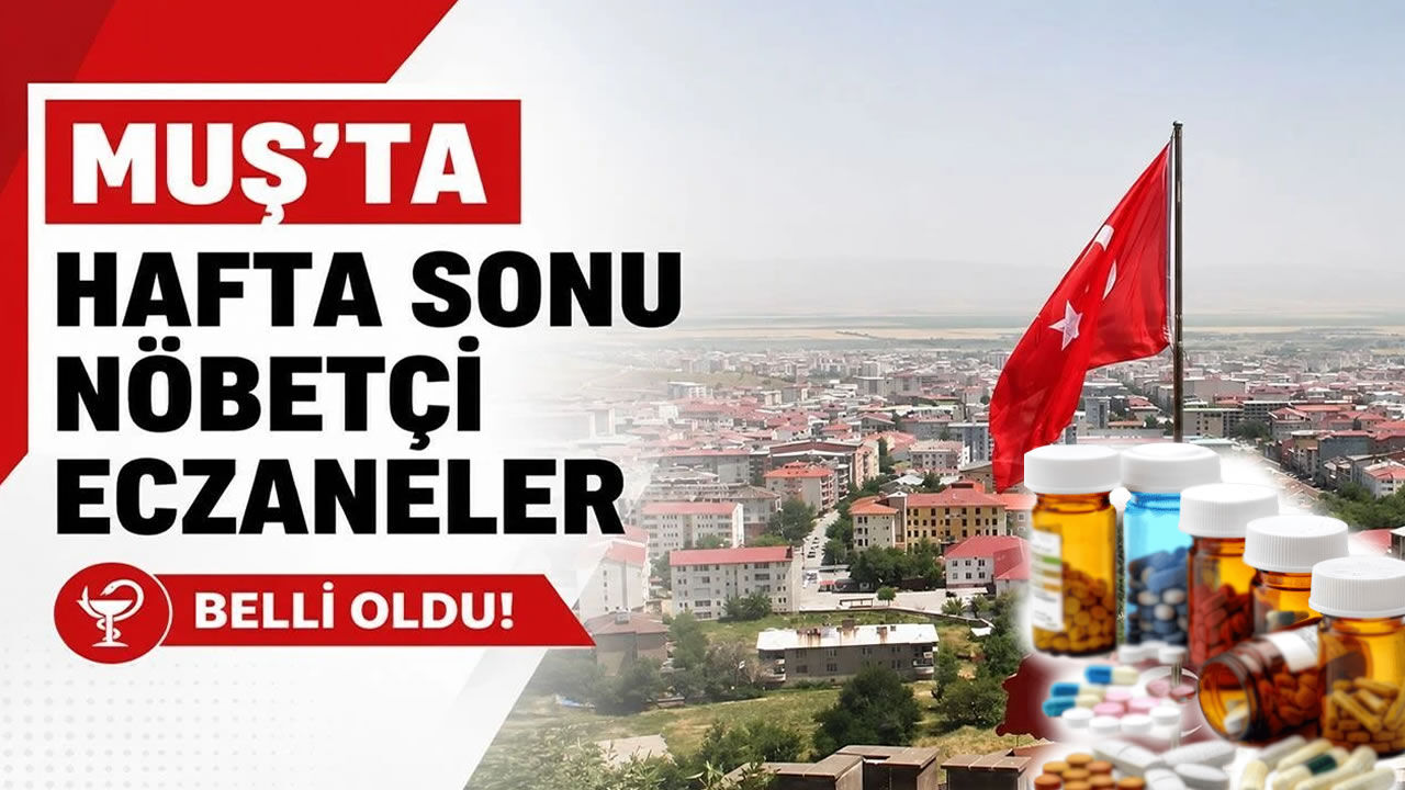 Muş’ta 13 Eylül Pazar günü hangi eczaneler nöbetçi?
