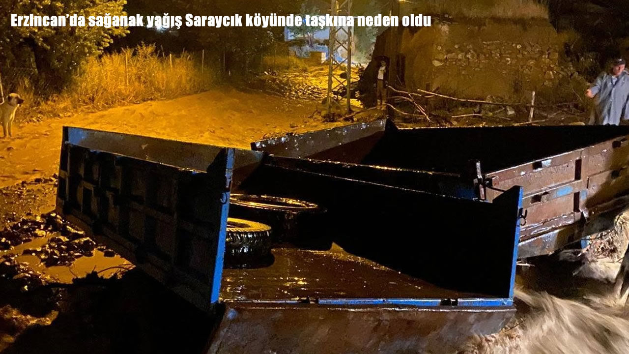 Erzincan’da sağanak yağış Saraycık köyünde taşkına neden oldu