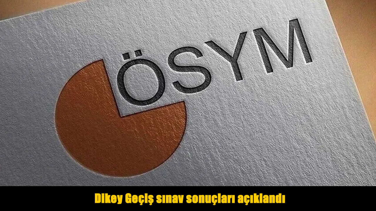 Dikey Geçiş Sınavı yerleştirme sonuçları açıklandı