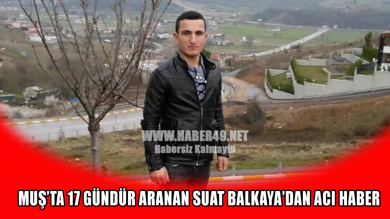 Hasköy'de günlerdir aranan 30 yaşındaki gençten acı haber