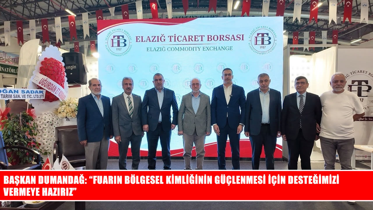 Başkan Dumandağ’dan Elazığ Gıda Fuarı için bölgesel kimlik vurgusu