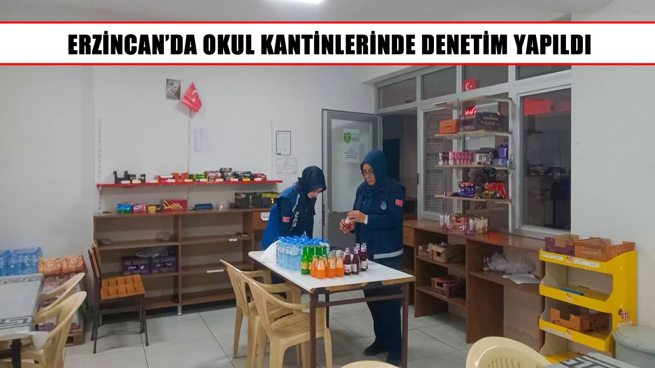 Erzincan’da okul kantinlerinde sıkı denetim: 3 kantinde tarihi geçmiş ürün çıktı