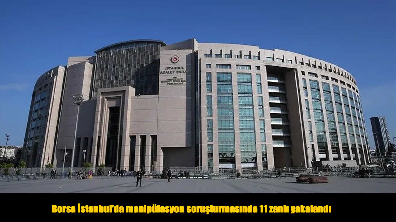 Borsa İstanbul’da manipülasyon soruşturması: 11 şüpheli yakalandı
