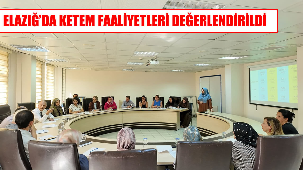 Elazığ’da KETEM Çalışmaları Masaya Yatırıldı