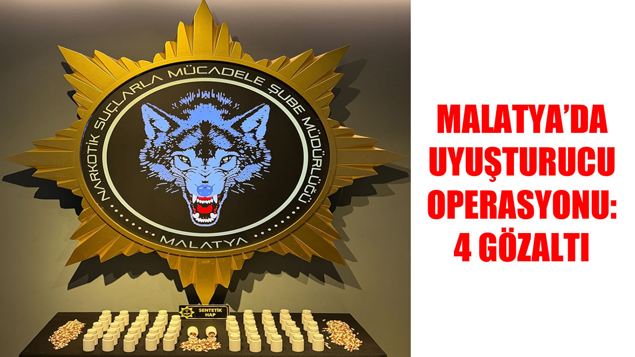 Malatya’da uyuşturucu operasyonu: 2 bin 920 sentetik ecza ele geçirildi, 4 şüpheli gözaltında
