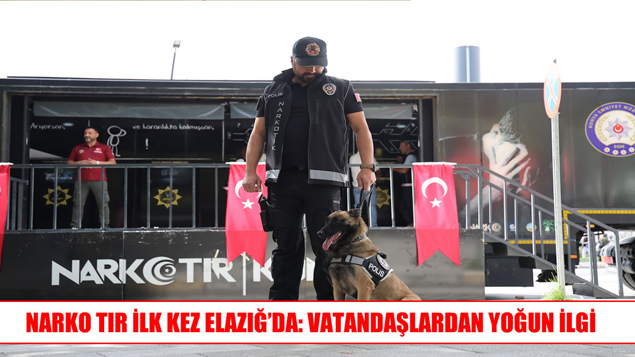 NARKO tır ilk kez Elazığ’da: Uyuşturucuyla mücadele eğitimine yoğun ilgi