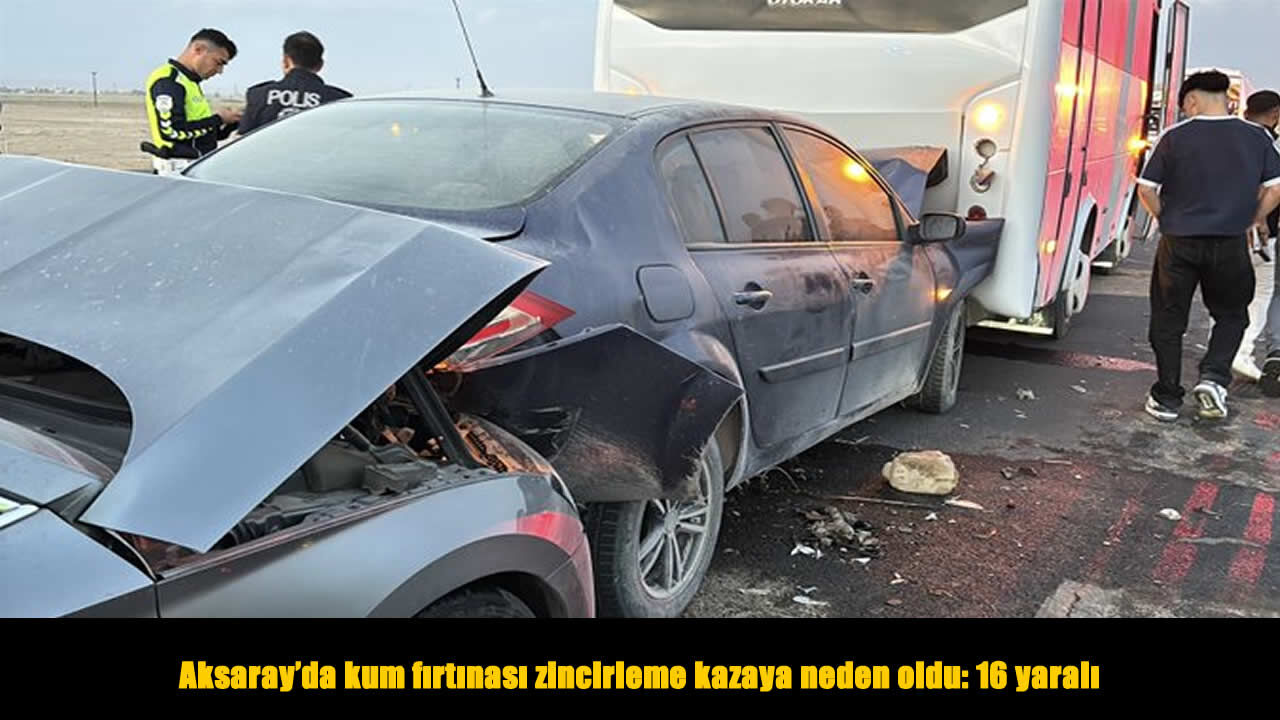 Kum fırtınası nedeniyle 7 araç birbirine girdi: 16 yaralı