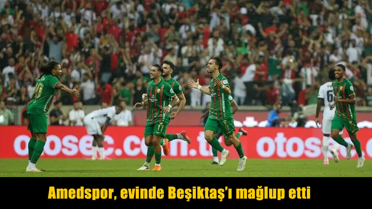 Amedspor Beşiktaş’ı 3-2 yendi