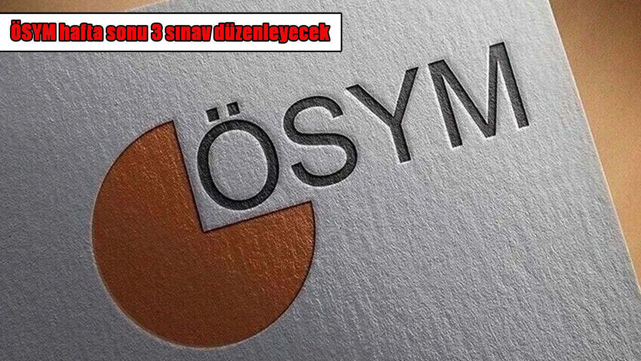 ÖSYM hafta sonu 3 sınav düzenleyecek: 26 bin 287 aday katılacak