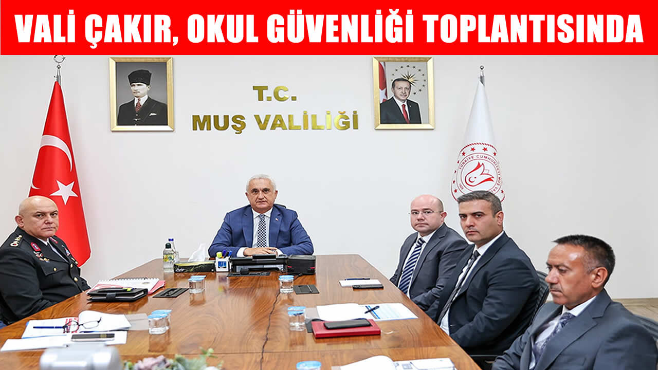 Muş Valisi Çakır, ‘Okul Güvenliği’ toplantısına katıldı
