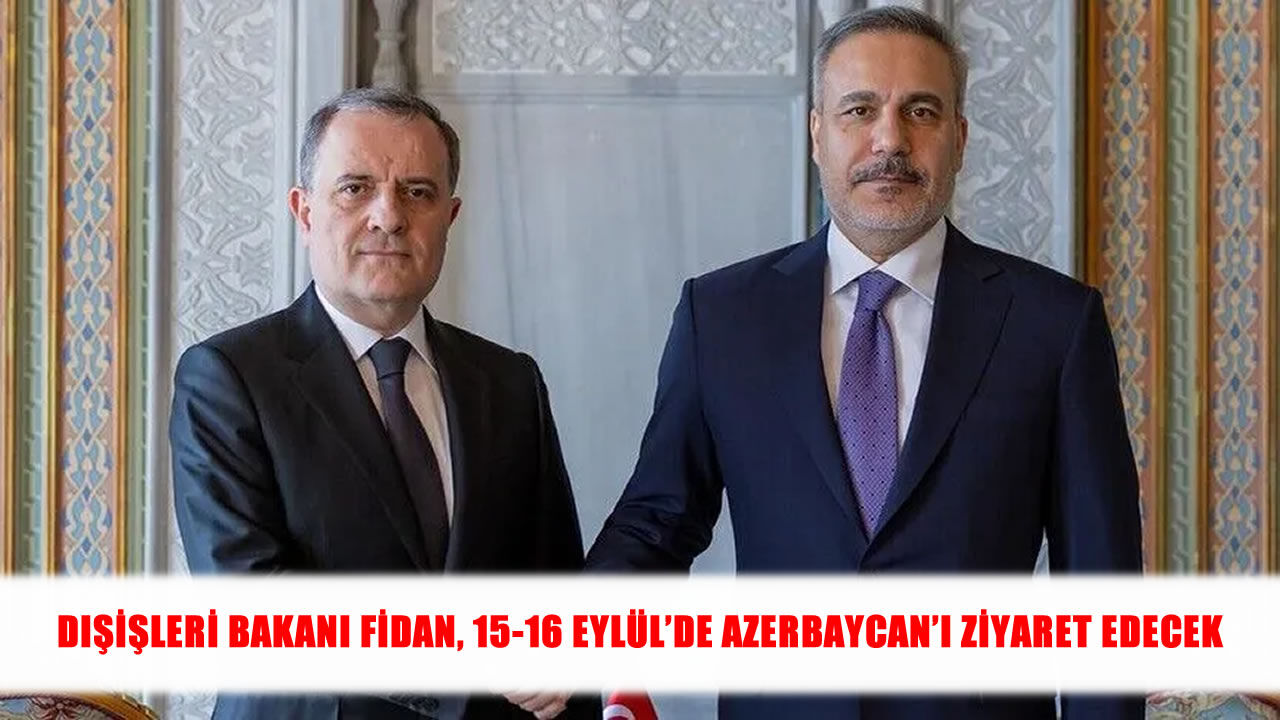 Hakan Fidan 15-16 Eylül’de Azerbaycan’ı ziyaret edecek