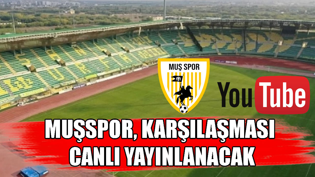 Muşspor, karşılaşması YouTube’dan canlı yayınlanacak
