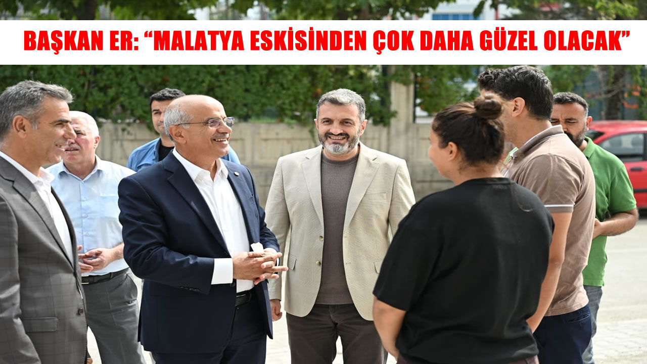 Başkan Er: “Geleceğin Malatya’sını inşa ediyoruz”