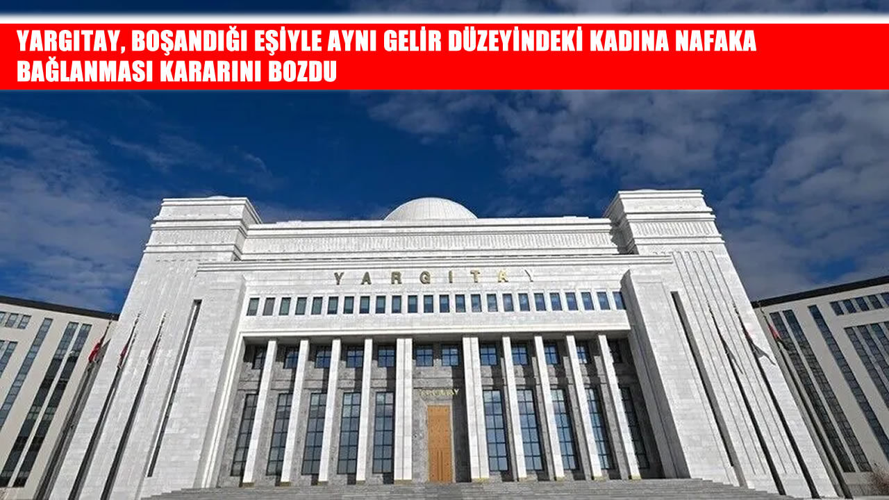 Yargıtay'dan nafaka kararı: Düzenli geliri bulunan kadına nafaka verilemeyecek