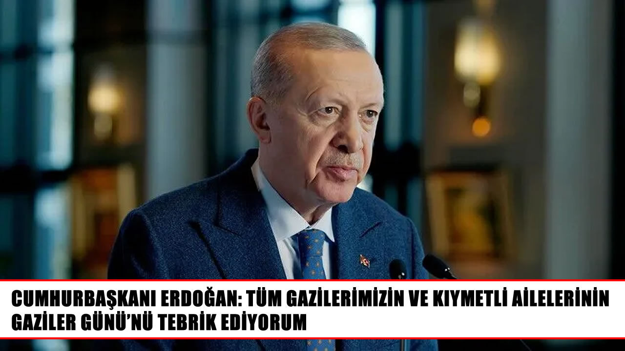 Cumhurbaşkanı Erdoğan'dan Gaziler Günü mesajı