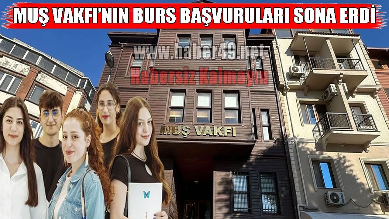 Muş Vakfı burs başvuruları tamamlandı: 3 bin 205 öğrenci başvurdu