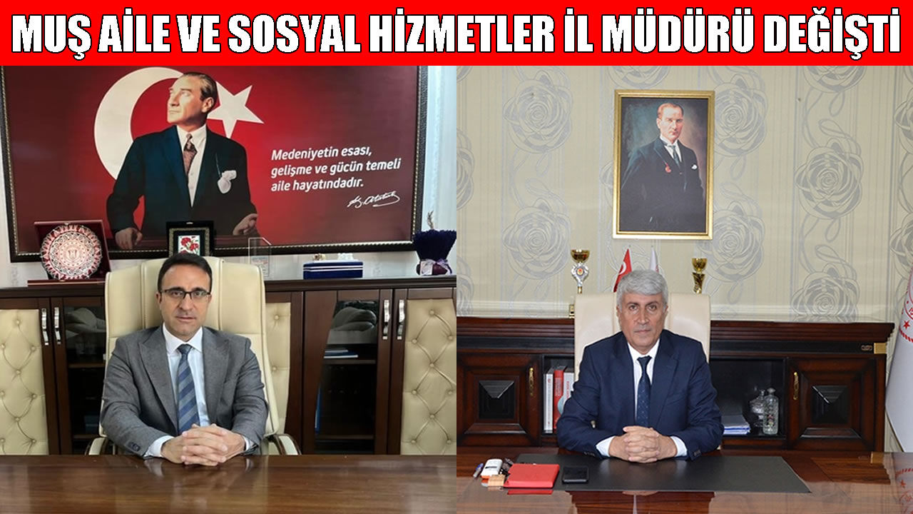 Muş Aile ve Sosyal Hizmetler İl Müdürlüğü’nde görev değişikliği