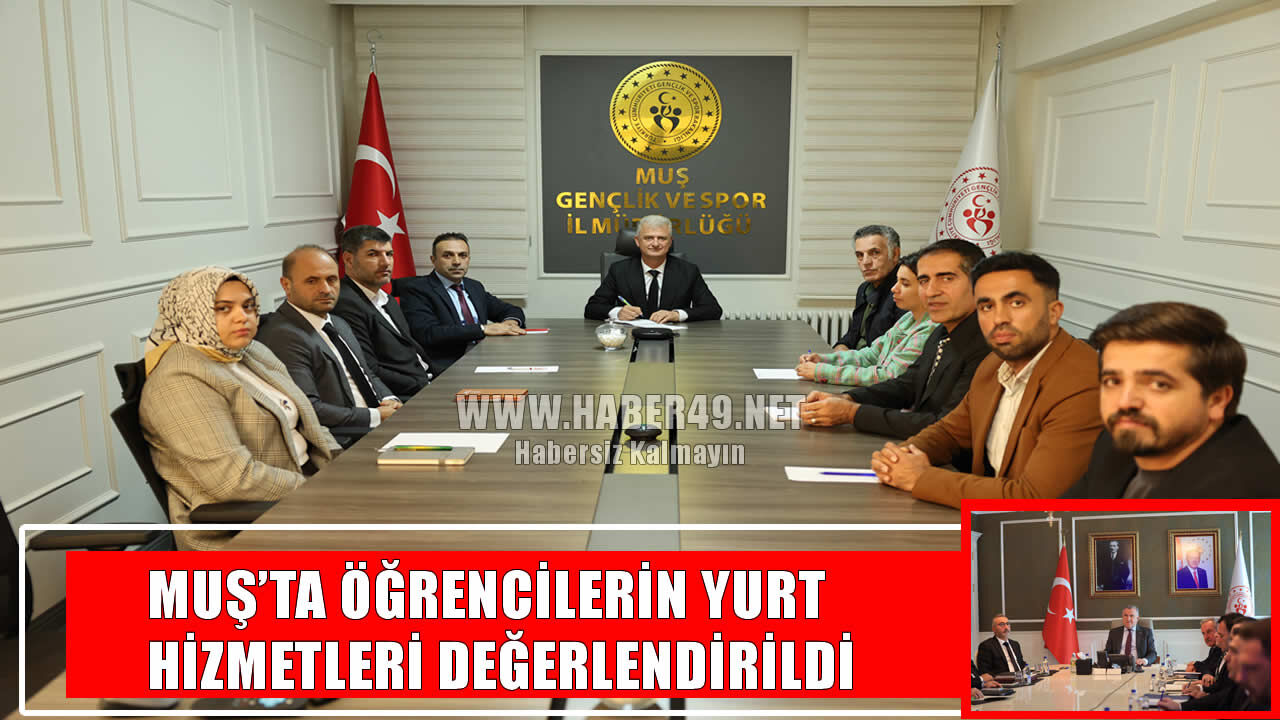 Muş’ta yeni eğitim dönemi yurt hizmetleri masaya yatırıldı