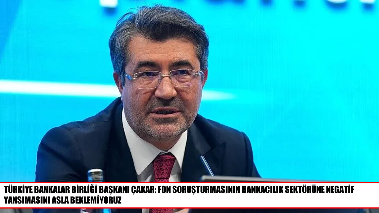 TBB Başkanı Çakar’dan fon soruşturması açıklaması