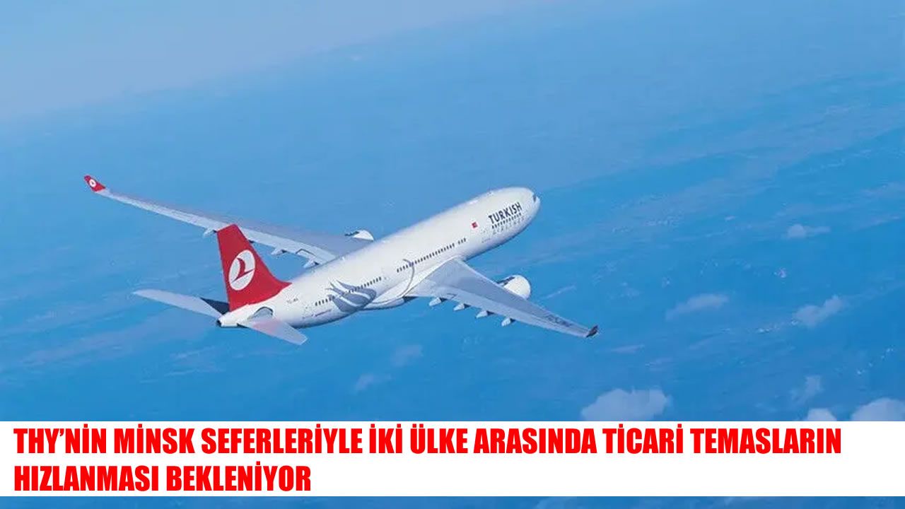 THY'nin Minsk seferleri iş dünyasını harekete geçirdi