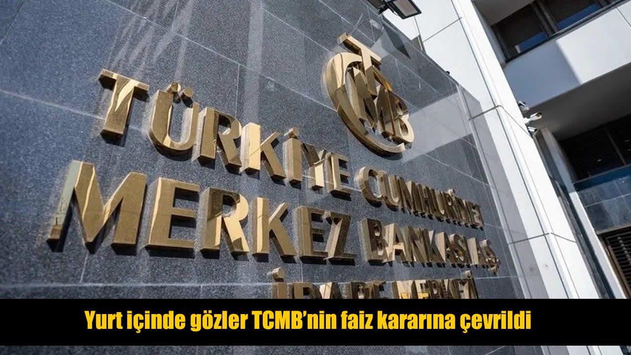 Piyasaların gözü TCMB’nin faiz kararında