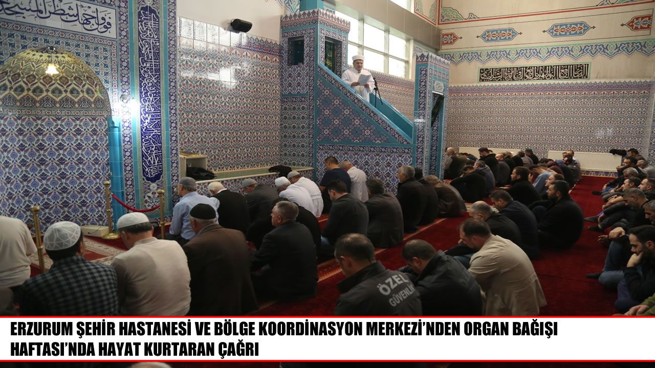 Erzurum’da organ bağışı için hayat kurtaran çağrı