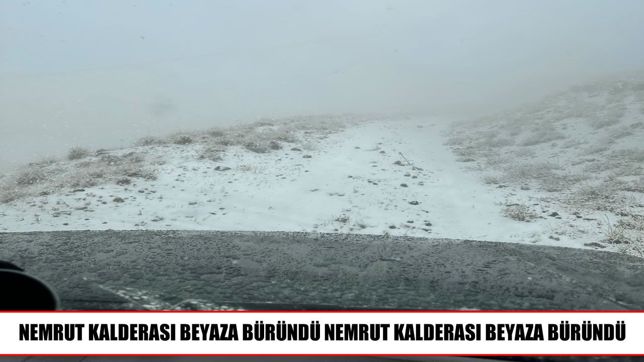 Nemrut Kalderası beyaz örtüyle kaplandı
