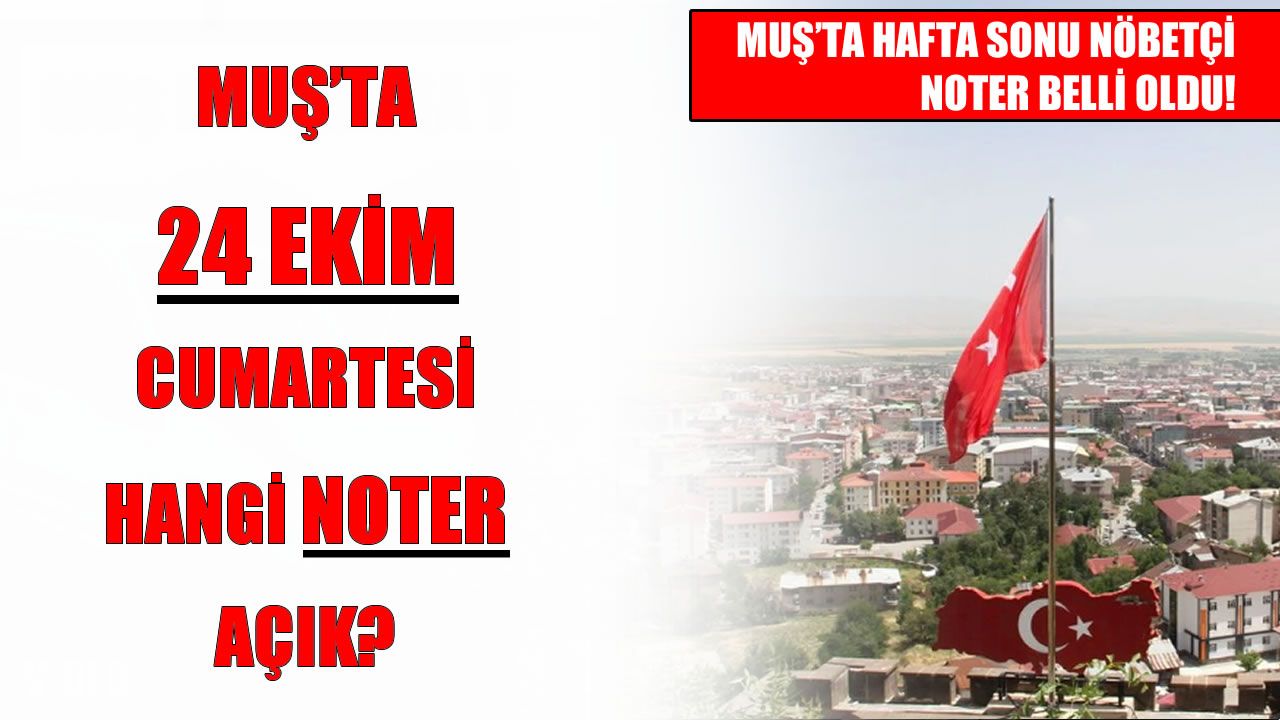 Muş’ta hafta sonu hangi noter nöbetçi?