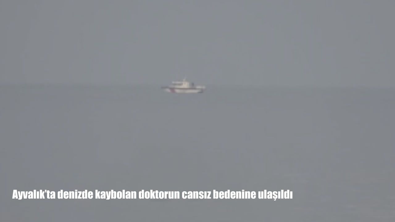Denizde kaybolan KBB uzmanı Dr. Şahin Bingüllü’den acı haber