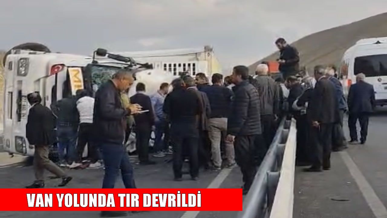 Van’da tır devrildi: 1 yaralı