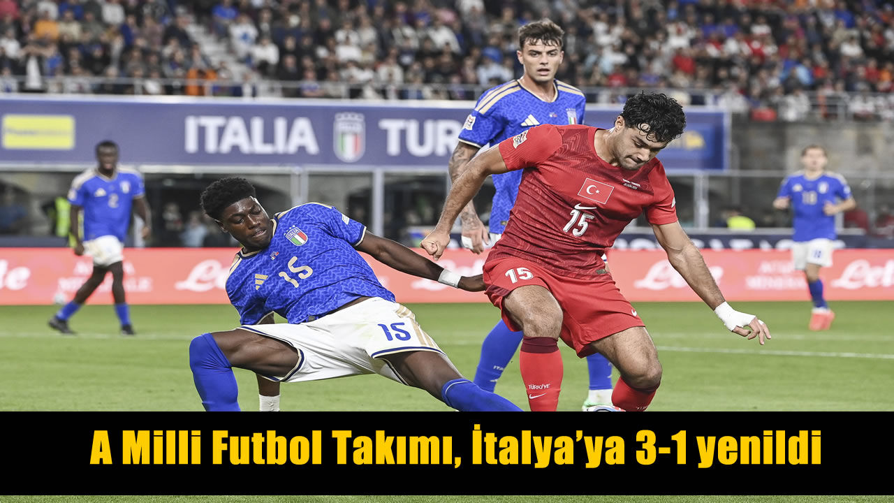 A Milli Takım, İtalya'ya 3-1 mağlup oldu