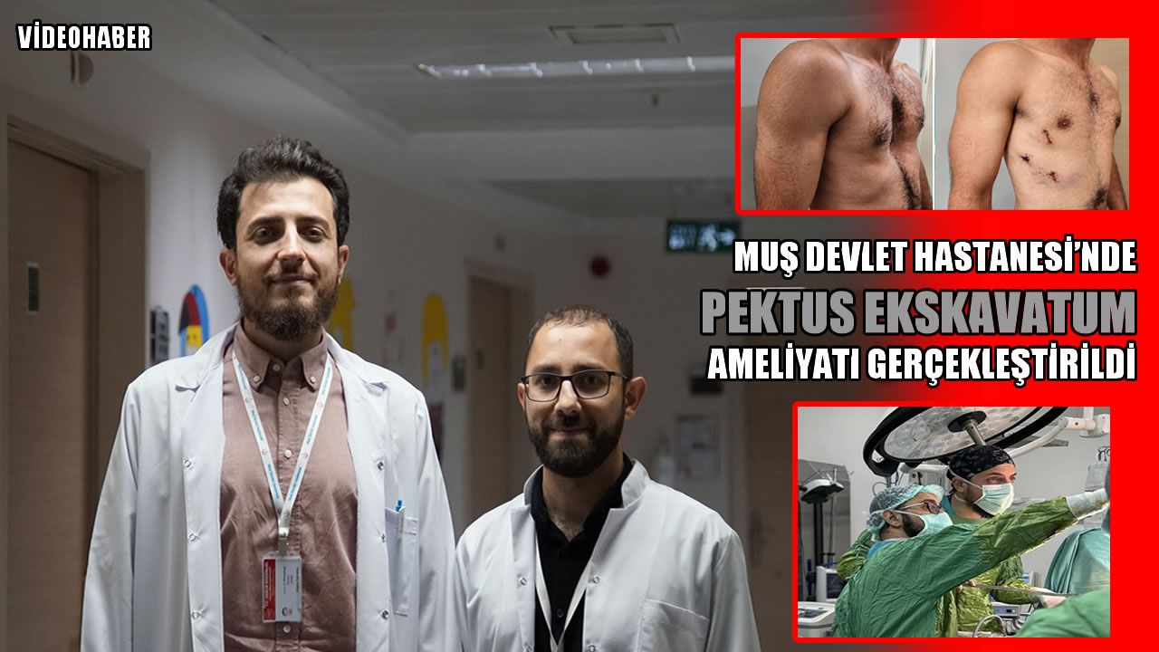 Muş’ta kalbe baskı yapan göğüs kemiği cerrahi operasyonla düzeltildi