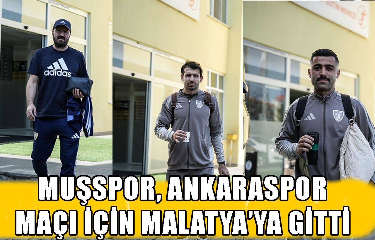 Muşspor, Ankaraspor maçı için Malatya’ya gitti