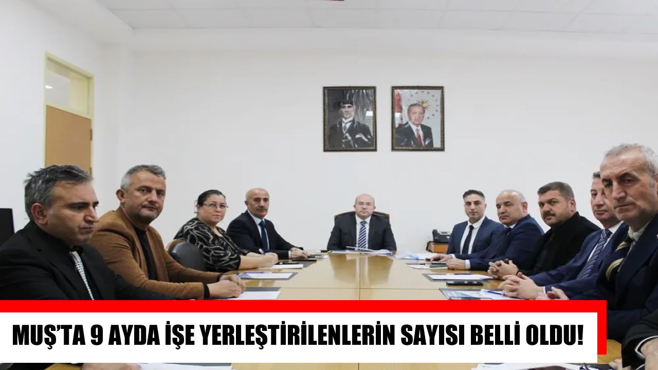 Muş’ta 9 ayda 2 bin 752 kişi işe yerleştirildi