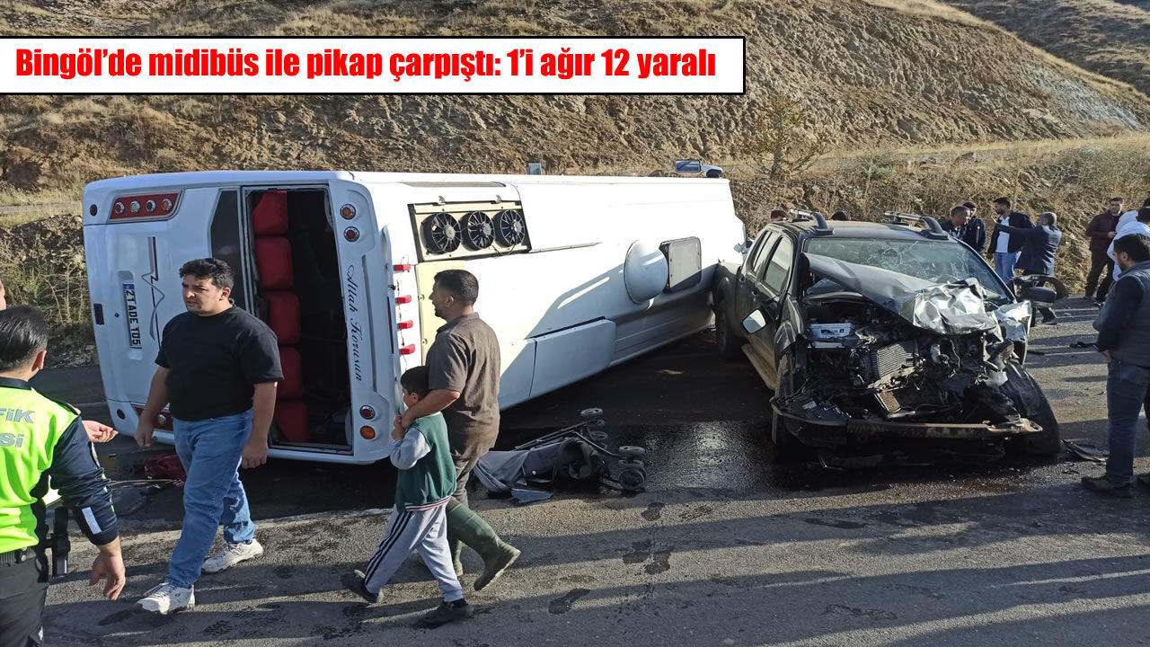 Bingöl'de midibüs ile pikap çarpıştı: 1'i ağır 12 yaralı