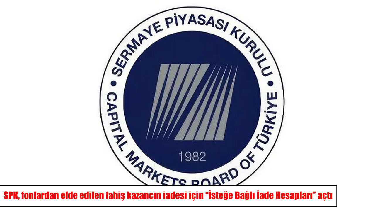SPK’dan fahiş kazançlar için yeni adım: “İsteğe Bağlı İade Hesapları” açıldı