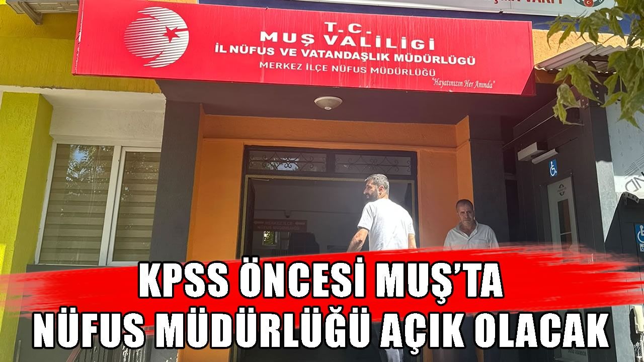Muş’ta nüfus müdürlüğünden KPSS adaylarına kimlik kolaylığı